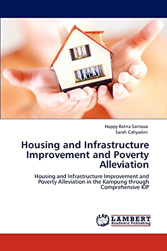 Housing and Infrastructure Improvement and Poverty Alleviation: Housing and Infrastructure Improvement and Poverty Alleviation in the Kampung through Comprehensive KIP