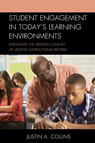 Student Engagement in Today's Learning Environments: Engaging the Missing Catalyst of Lasting Instructional Reform