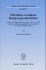 Öffentlich-rechtliche Religionsgesellschaften: Studien zur Rechtsstellung der nach Art. 137 Abs. 5 WRV korporierten Religionsgesellschaften in Deutschland und der europäischen Union