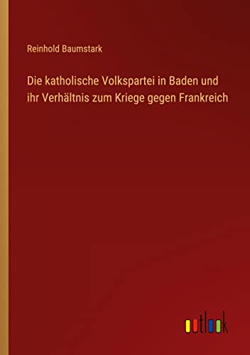 Die katholische Volkspartei in Baden und ihr Verhältnis zum Kriege gegen Frankreich