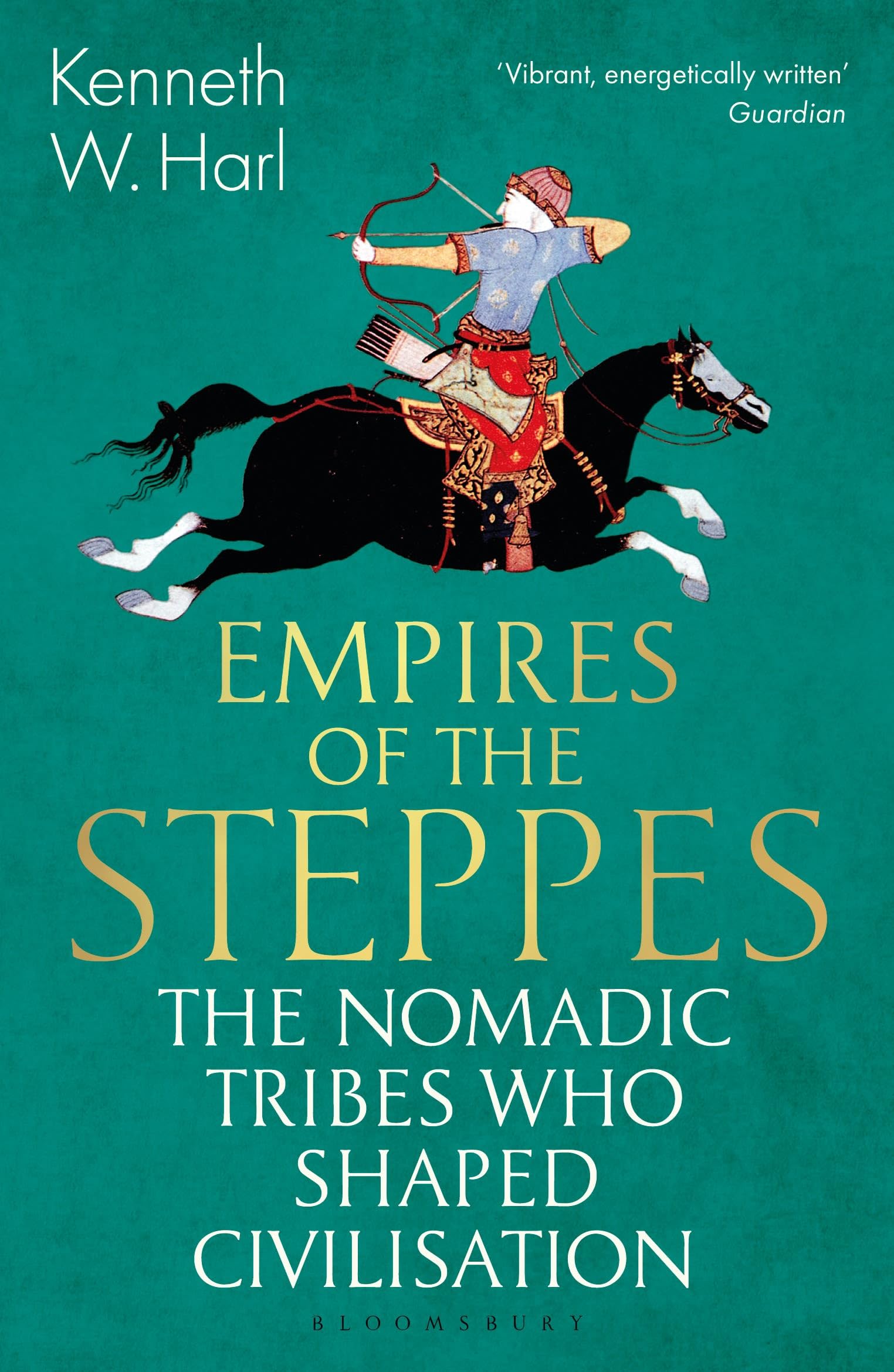 Harl, Kenneth W. Empires Of The Steppes, The Nomadic Tribes Who Shaped Civilisation (Bloomsbury Publishing)