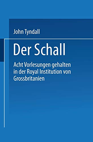 Der Schall: Acht Vorlesungen Gehalten in der Royal Institution von Grossbritannien