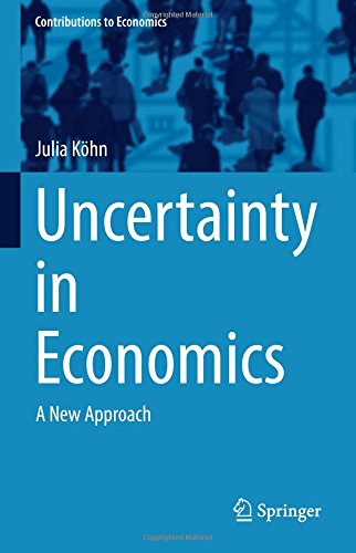 Uncertainty in Economics: A New Approach (Contributions to Economics)