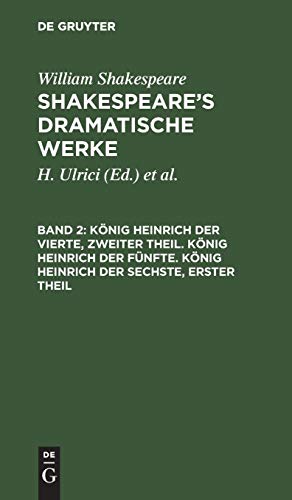 König Heinrich der Vierte, zweiter Theil. König Heinrich der Fünfte. König Heinrich der Sechste, erster Theil (William Shakespeare: Shakespeare’s dramatische Werke)
