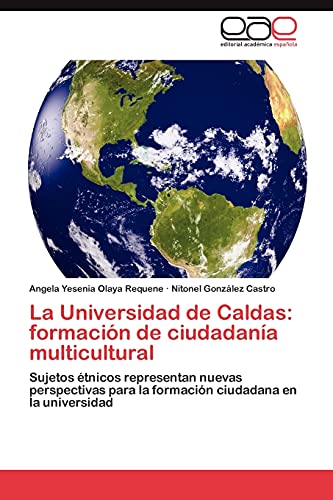La Universidad de Caldas: formación de ciudadanía multicultural: Sujetos étnicos representan nuevas perspectivas para la formación ciudadana en la universidad