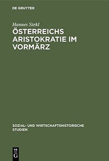 Österreichs Aristokratie im Vormärz: Herrschaftsstil und Lebensformen der Fürstenhäuser Lichtenstein und Schwarzenberg (Sozial- und wirtschaftshistorische Studien, Band 2)