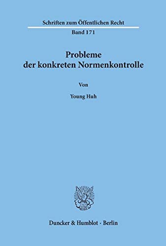 Probleme der konkreten Normenkontrolle,: insbesondere die Zuständigkeit zur Verwerfung verfassungswidriger Gesetze nach dem Grundgesetz der ... und nach der Verfassung der Republik Korea