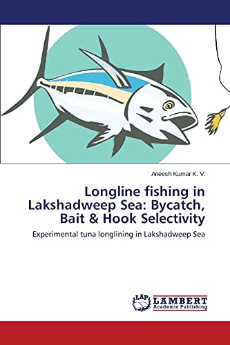 Longline fishing in Lakshadweep Sea: Bycatch, Bait & Hook Selectivity: Experimental tuna longlining in Lakshadweep Sea
