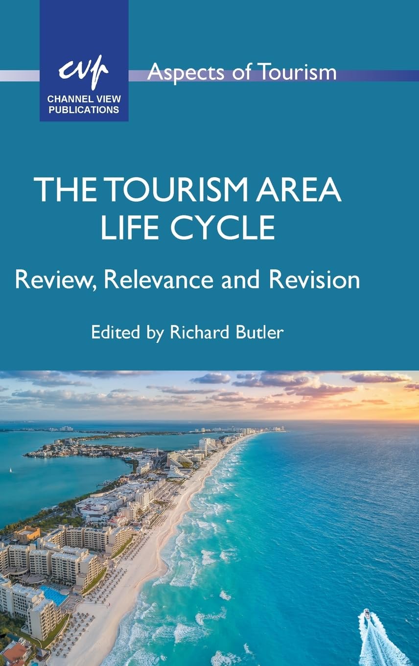 The Tourism Area Life Cycle: Review, Relevance and Revision (Aspects of Tourism, 100)