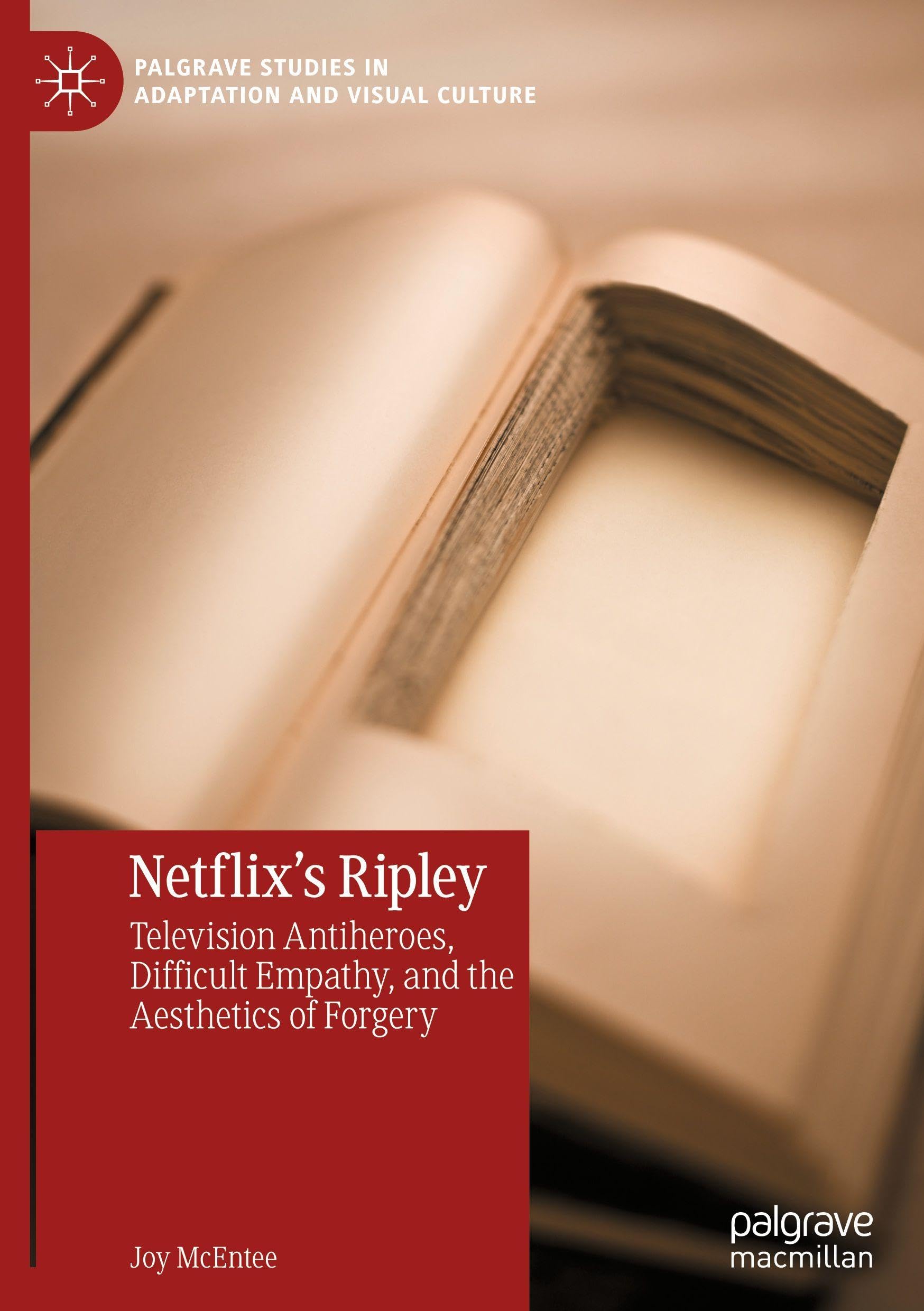Netflix's Ripley: Television Antiheroes, Difficult Empathy, and the Aesthetics of Forgery (Palgrave Studies in Adaptation and Visual Culture)
