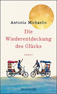 Die Wiederentdeckung des Glücks: Roman