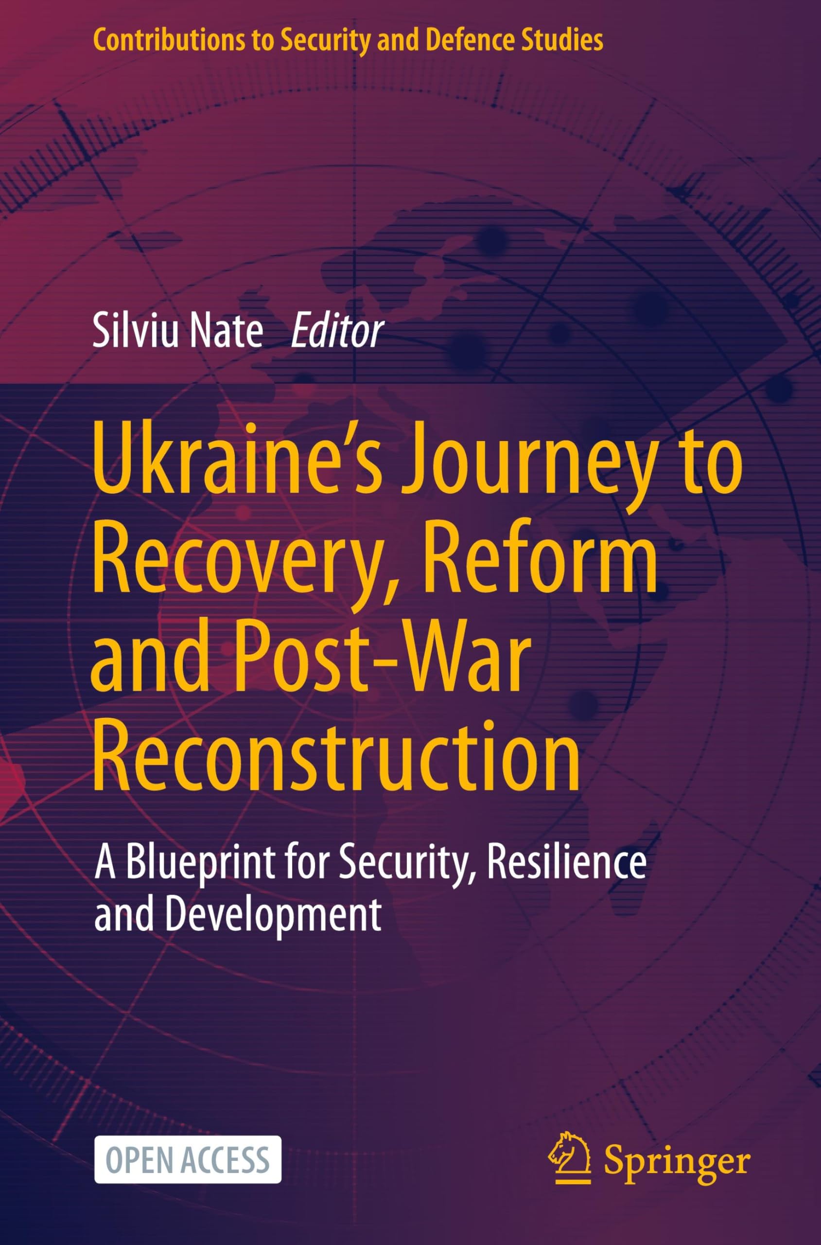 Ukraine's Journey to Recovery, Reform and Post-War Reconstruction: A Blueprint for Security, Resilience and Development (Contributions to Security and Defence Studies)