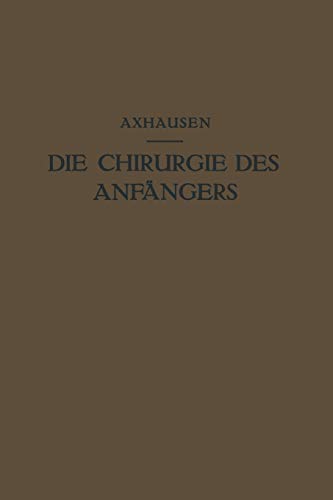 Die Chirurgie des Anfängers: Vorlesungen über Chirurgische Propädeutik