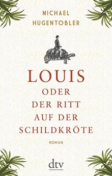 Louis oder Der Ritt auf der Schildkröte: Roman