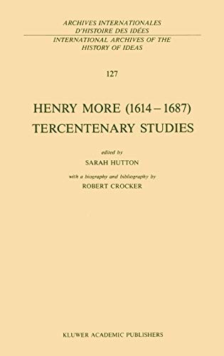 Henry More (1614–1687) Tercentenary Studies: with a biography and bibliography by Robert Crocker (International Archives of the History of Ideas ... d'histoire des idées, 127, Band 127)