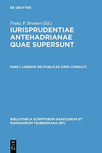 Iurisprudentiae antehadrianae quae supersunt: Liberae rei publicae iuris consulti (Bibliotheca scriptorum Graecorum et Romanorum Teubneriana)
