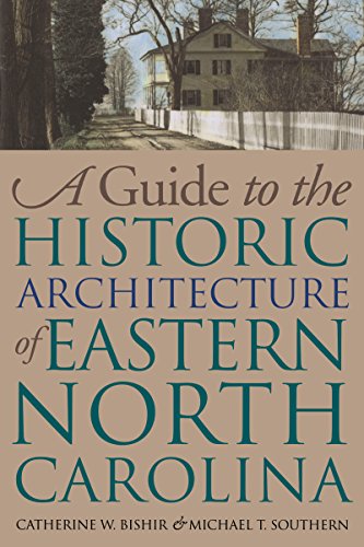A Guide to the Historic Architecture of Eastern North Carolina (Richard Hampton Jenrette Architecture and the Decorative Arts)