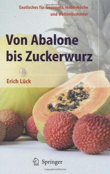 Von Abalone bis Zuckerwurz: Exotisches für Gourmets, Hobbyköche und Weltenbummler