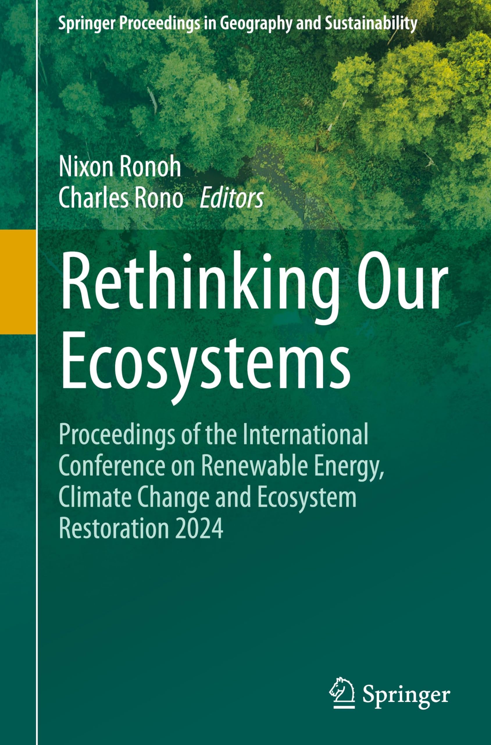 Rethinking Our Ecosystems: Proceedings of the International Conference on Renewable Energy, Climate Change and Ecosystem Restoration 2024 (Springer Proceedings in Geography and Sustainability)