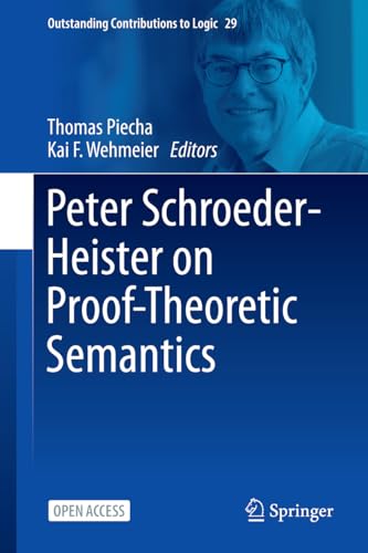 Peter Schroeder-Heister on Proof-Theoretic Semantics (Outstanding Contributions to Logic, 29, Band 29)