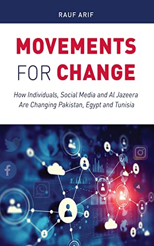 Movements for Change: How Individuals, Social Media and Al Jazeera Are Changing Pakistan, Egypt and Tunisia