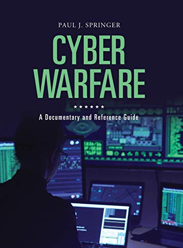 Cyber Warfare: A Documentary and Reference Guide (Documentary and Reference Guides)