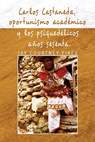 Carlos Castaneda, Oportunismo Académico Y Los Psiquedélicos Años Sesenta