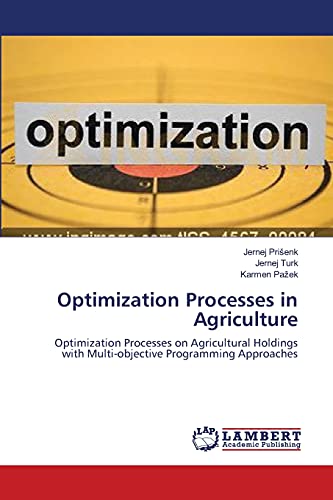 Optimization Processes in Agriculture: Optimization Processes on Agricultural Holdings with Multi-objective Programming Approaches