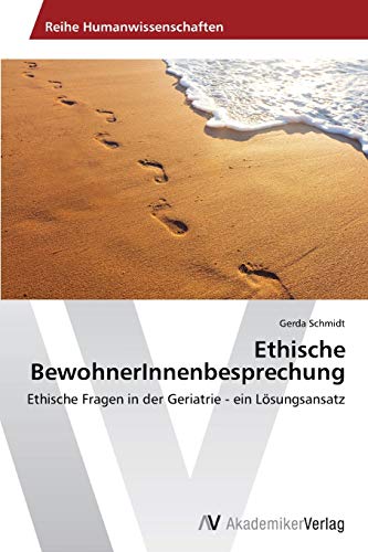 Ethische BewohnerInnenbesprechung: Ethische Fragen in der Geriatrie - ein Lösungsansatz