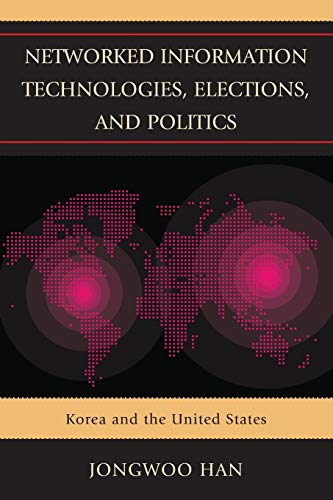 Networked Information Technologies, Elections, and Politics: Korea and the United States