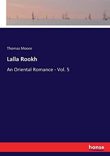 Lalla Rookh: An Oriental Romance - Vol. 5