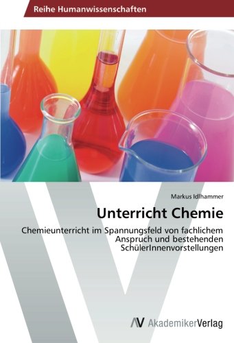 Unterricht Chemie: Chemieunterricht im Spannungsfeld von fachlichem Anspruch und bestehenden SchülerInnenvorstellungen