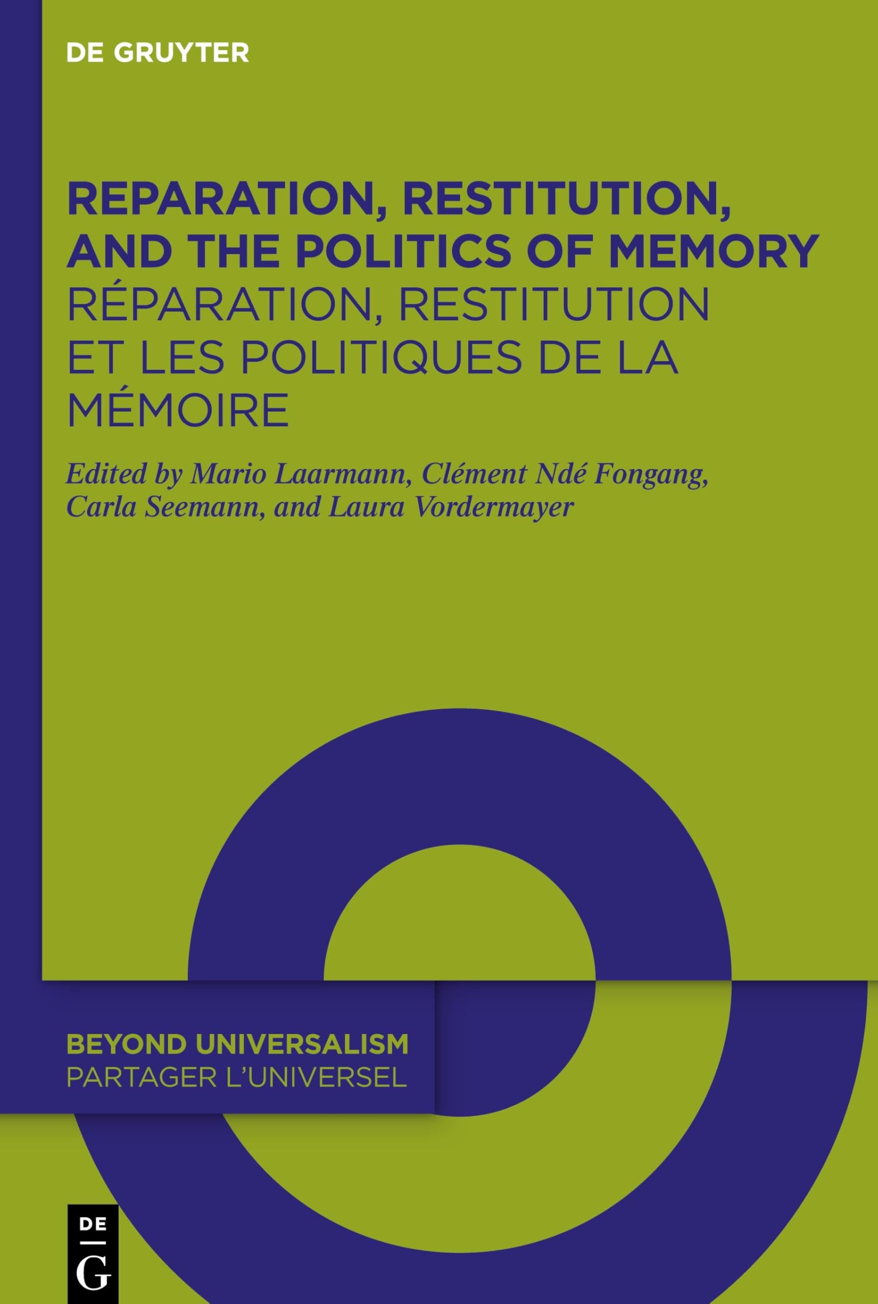 Reparation, Restitution, and the Politics of Memory / Réparation, restitution et les politiques de la mémoire: Perspectives from Literary, Historical, ... Universalism / Partager l’universel, 3)