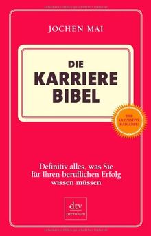 Die Karriere Bibel: Definitiv alles, was Sie für Ihren beruflichen Erfolg wissen müssen