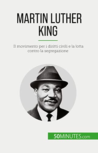 Martin Luther King: Il movimento per i diritti civili e la lotta contro la segregazione