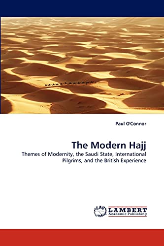 The Modern Hajj: Themes of Modernity, the Saudi State, International Pilgrims, and the British Experience