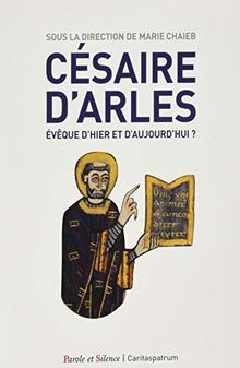 Césaire d'Arles : évêque d'hier et d'aujourd'hui ?