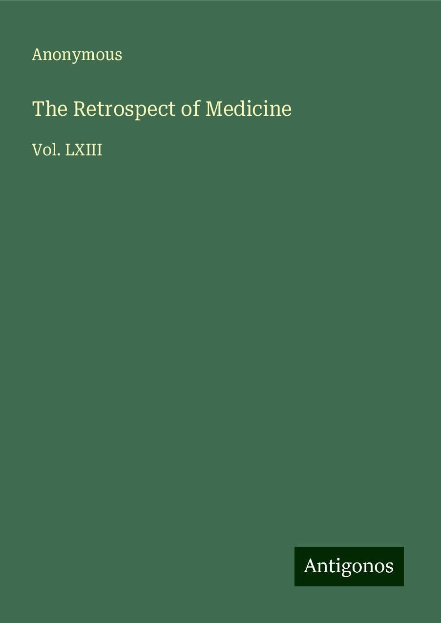 The Retrospect of Medicine: Vol. LXIII