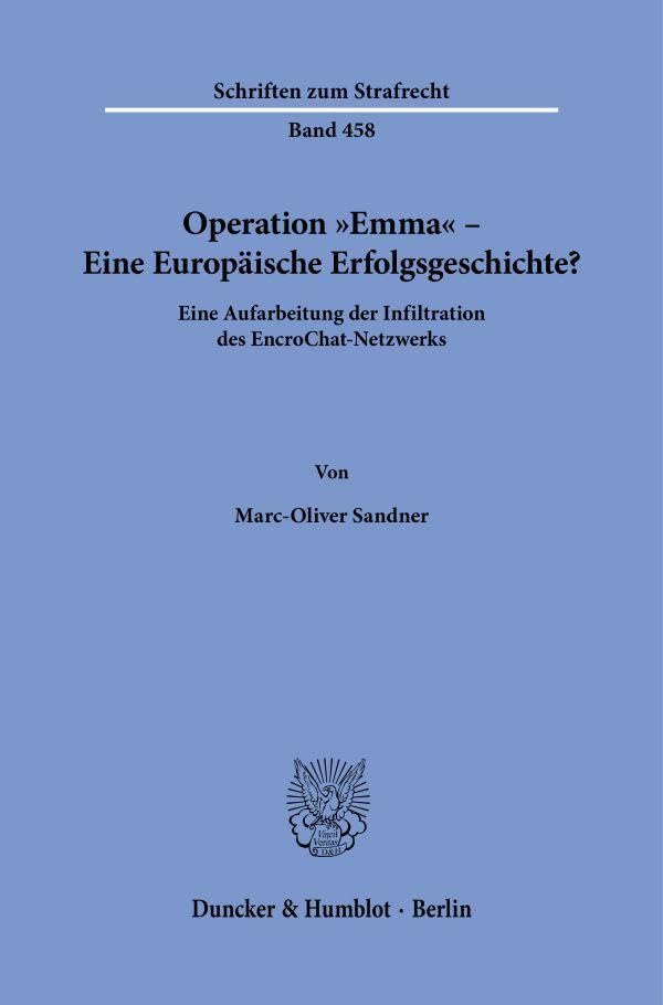 Operation Emma – Eine Europäische Erfolgsgeschichte?: Eine Aufarbeitung der Infiltration des EncroChat-Netzwerks (Schriften zum Strafrecht)