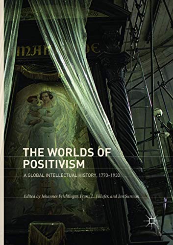The Worlds of Positivism: A Global Intellectual History, 1770–1930