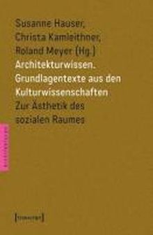 Architekturwissen. Grundlagentexte aus den Kulturwissenschaften 1: Zur Ästhetik des sozialen Raumes