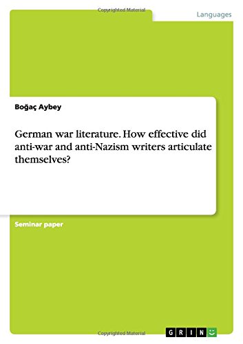 German war literature. How effective did anti-war and anti-Nazism writers articulate themselves?