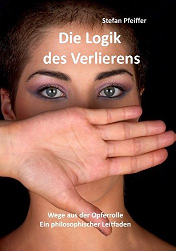 Die Logik des Verlierens: Wege aus der Opferrolle