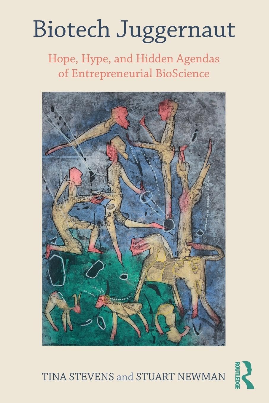 Biotech Juggernaut: Hope, Hype, and Hidden Agendas of Entrepreneurial BioScience
