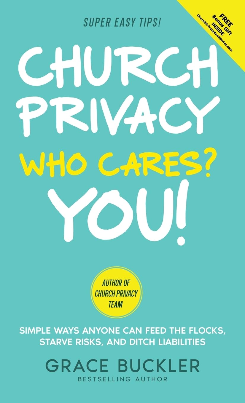 Church Privacy Who Cares? You!: Simple Ways Anyone Can Feed the Flocks, Starve Risks, and Ditch Liabilities (Church Privacy Book Series, Band 1)