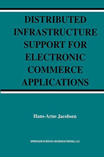 Distributed Infrastructure Support for Electronic Commerce Applications (The Springer International Series in Engineering and Computer Science, 756, Band 756)