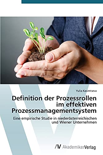 Definition der Prozessrollen im effektiven Prozessmanagementsystem: Eine empirische Studie in niederösterreichischen und Wiener Unternehmen
