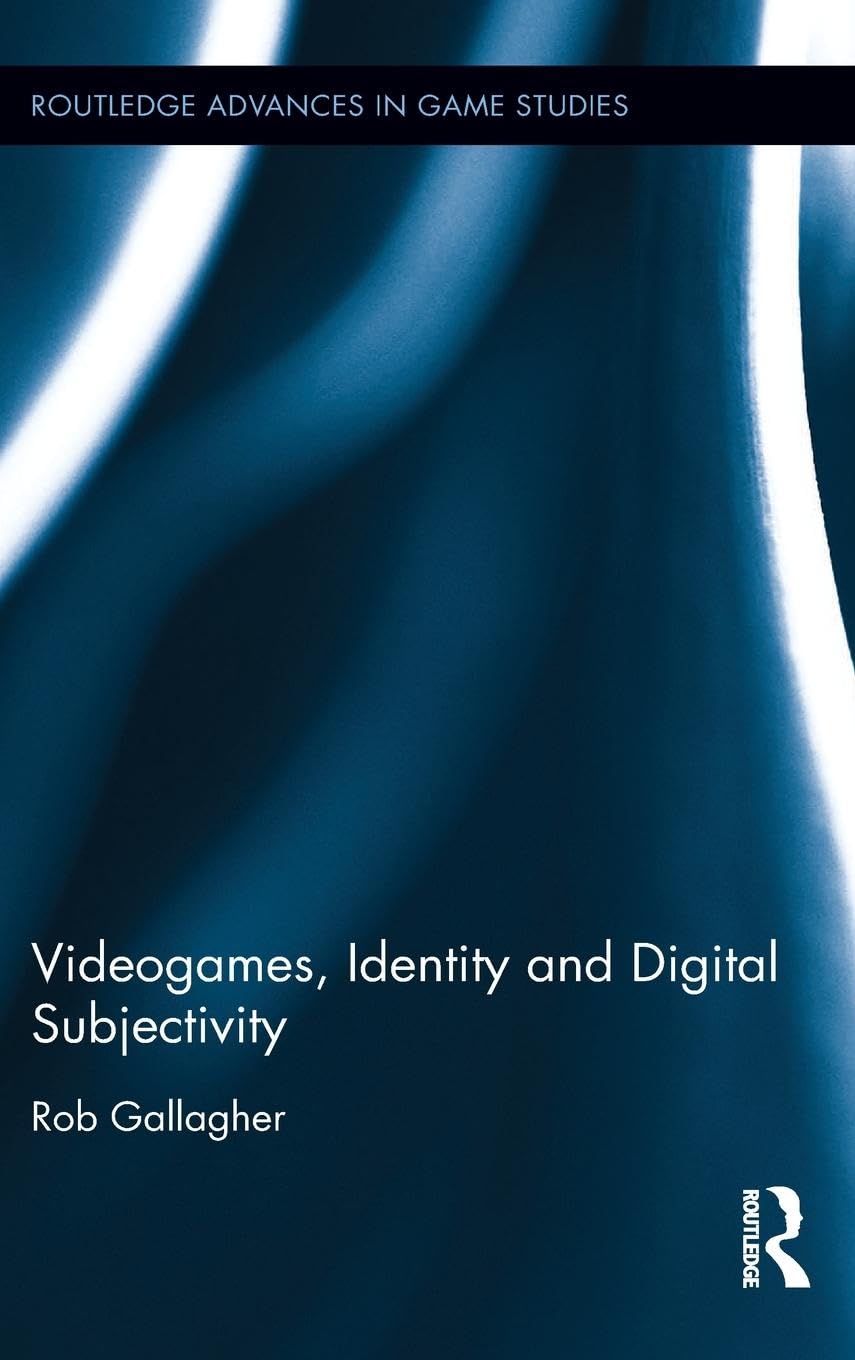 Rob Gallagher Videogames, Identity And Digital Subjectivity (Routledge Advances In Game Studies, 11, Band 11)