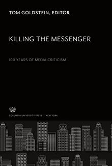 Killing the Messenger: 100 Years of Media Criticism
