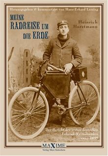 Meine Radreise um die Erde vom 2. Mai 1895 bis 16. August 1897: Der Bericht des ersten deutschen Fahrrad-Weltreisenden anno 1895